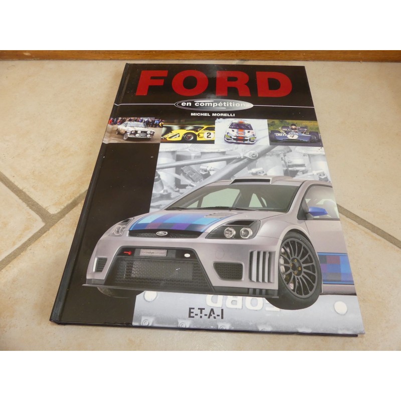 LIVRE FORD EN COMPETITION par MICHEL MORELLI édition ETAI 2003